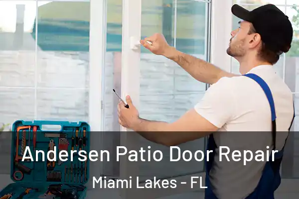 Andersen Patio Door Repair Miami Lakes - FL