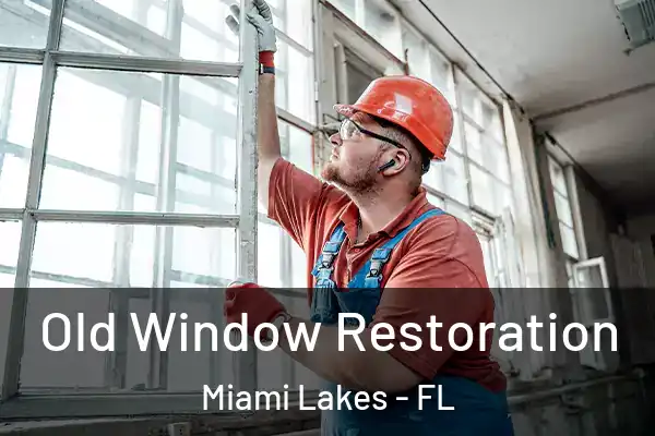 Old Window Restoration Miami Lakes - FL