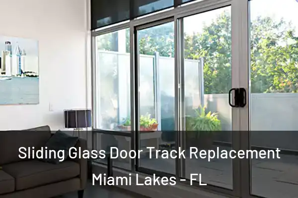 Sliding Glass Door Track Replacement Miami Lakes - FL